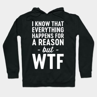 WTF everything happens for reason Hoodie